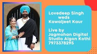 Dj &Jaggo Lovedeep Singh weds Kawaljeet Kaur Live by Jagmohan Digital Studio Algon Kothi 7973378295