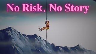 No Risk , No Story.