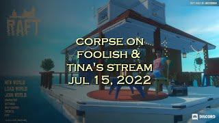 Corpse Husband on Foolish & Tina's stream - Raft (JUL 15, 2022)