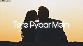 Tere Pyaar Mein (Slowed + Reverb) |  Arijit Singh, Nikhita Gandhi | SΛM ѕтυ∂ισѕ