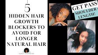 STUCK AT SHOULDER LENGTH? 5 HIDDEN HAIR GROWTH BLOCKERS TO AVOID FOR LONGER NATURAL HAIR!