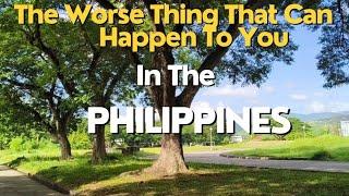 The Worse Thing That Can Happen To You In The Philippines