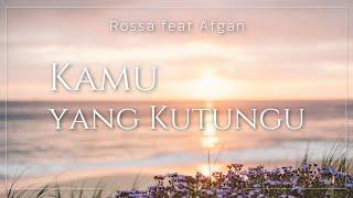 Rossa feat Afgan - Kamu yang Kutunggu (Lyric)