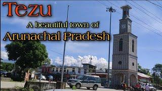 TEZU A Beautiful Town Of Arunachal Pradesh, India | Rupam-The Explorer