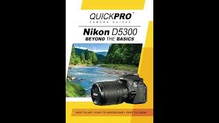 Nikon D5300 Beyond the Basics Instructional Guide by QuickPro Camera Guides