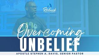 Overcoming Unbelief - Bishop Stephen A. Davis