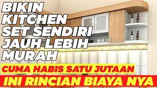 RINCIAN BIAYA BIKIN KITCHEN SET SENDIRI MURAH KOK