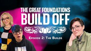 The Great Foundations Build Off Ep 2: The Builds