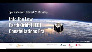 Space Intersects Internet 2nd Workshop: Into the Low Earth Orbit (LEO) Constellations Era