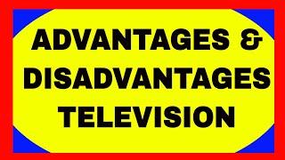 ESSAY ON ADVANTAGES AND DISADVANTAGES OF TELEVISION .