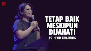 Tetap Baik Meskipun Dijahati - Ps. Henny Kristianus