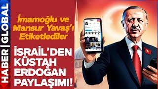 İsrail'den Küstah Erdoğan Paylaşımı! İmamoğlu ve Masur Yavaş'ı Etiketleyip Bunu Yazdılar!