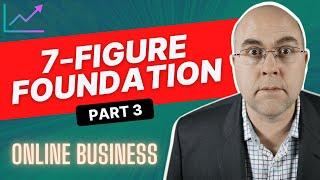 Ultimate 7-figure Online Business Foundation (Part 3)