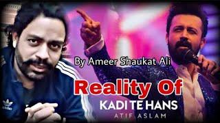 Kadi te Hans || Ameer Shaukat Ali || Atif Aslam || Reality || Ameer Shaukat Ali Official ||