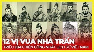 12 VỊ VUA NHÀ TRẦN - TRIỀU ĐẠI NHIỀU CHIẾN CÔNG NHẤT LỊCH SỬ VIỆT NAM