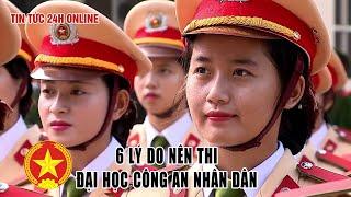 6 lí do nên thi vào trường đại học Công an Nhân dân