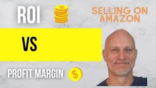 Selling on Amazon ... ROI vs Profit Margin