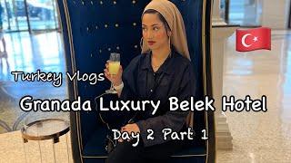 Turkey Vlogs - Granada Luxury Belek Hotel | Day 2 Part 1