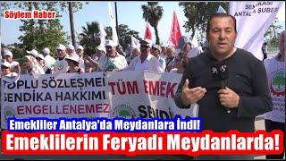 Emeklilerin Feryadı Meydanlarda! Emekliler Antalya'da Meydanlara İndi!