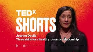 Three skills for a healthy romantic relationship | Joanne Davila | TEDxSBU