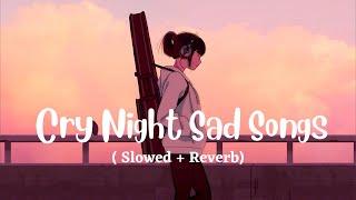 Cry Night Heartboken Hindi Lofi (Slowed X Reverb) Viral  Lo-Fi Music Mix Mashup