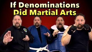 If Denominations Did Martial Arts