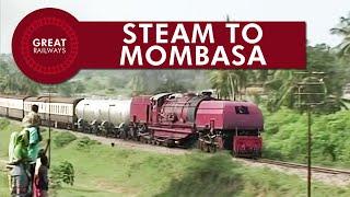 Steam to Mombasa - English • Great Railways