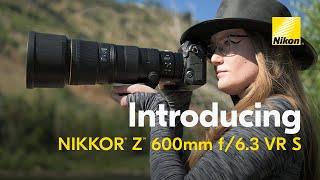 Introducing the NEW NIKKOR Z 600mm f/6.3 VR S | Super-telephoto Lens
