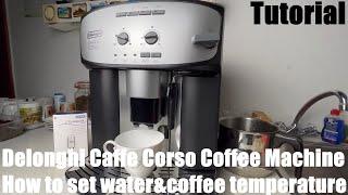 How to set the water and coffee temperature Delonghi Caffe Corso coffee machine ESAM 2800.SB DIY