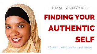 Umm Zakiyyah - Finding Your Authentic Self | Muslim Life Hackers Interview