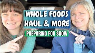 Whole Foods Haul & More - Preparing for Snow