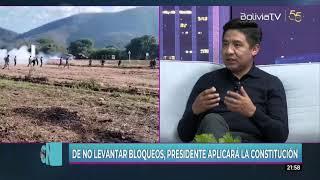 De no levantar los bloqueos, presidente Arce aplicará la CPE para proteger al pueblo boliviano