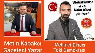 Mehmet Dinçer Toki Demokrasi Mahallesi Muhtar Adayı Gazeteci Metin Kabakcı