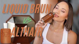 Is Liquid Brun BETTER Than Parfums De Marly Althair?