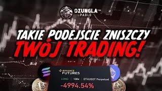 TAKIE PODEJŚCIE ZNISZCZY TWÓJ TRADING!