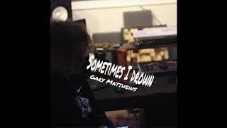 Gary Matthews - Sometimes I Drown