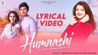 Humnashi - Lyrical Video | @PalakMuchhalOfficial | Paras Kalnawat | Swati Kapoor | Ashok Ojha