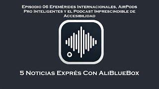 Noticias Exprés 06 Efemérides Internacionales, AirPods Pro Inteligentes y el Podcast Imprescindibl