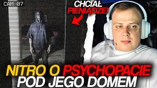 NITRO O PSYCHOPACIE POD JEGO DOMEM *CHCIAŁ PIENIĄDZE!*