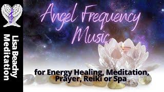 Angel Frequency Music for Energy Healing,  Meditation, Prayer, Reiki or Spa