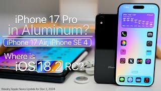 iPhone 17 Pro in Aluminum?, iPhone Air and iOS 18.2 RC