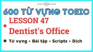 HỌC 600 TỪ VỰNG TOEIC * LESSON 47: Dentist's Office * Tự học Toeic tại nhà (nhanh & hiệu quả)