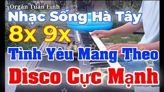 Tình Yêu Mang Theo - Nhạc Sống Hà Tây Disco Cực Mạnh Organ Tuấn Linh