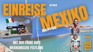 Einreise in das richtige Mexiko  Mit der Fähre aufs mexikanische Festland ️ Teil 1