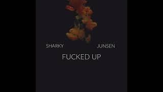 Sharky69 & Junsen - Fucked Up (prod luke) (OFFICIAL)