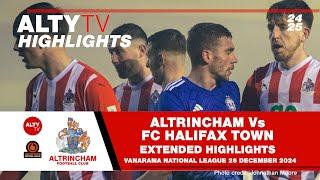 ALTRINCHAM Vs FC HALIFAX TOWN | Exclusive Alty TV Extended Match Highlights | 26/12/2024