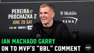 Ian Machado Garry on MVP's "BBL Garry" comment: "Dead."