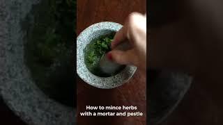 How to mince herbs with a mortar and pestle