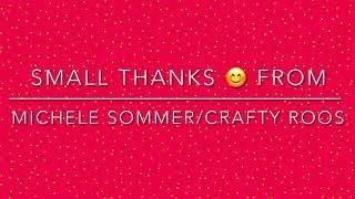 Small Thanks from Michele Sommer/Crafty Roos