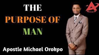 The Purpose Of Man _ Apostle Michael Orokpo